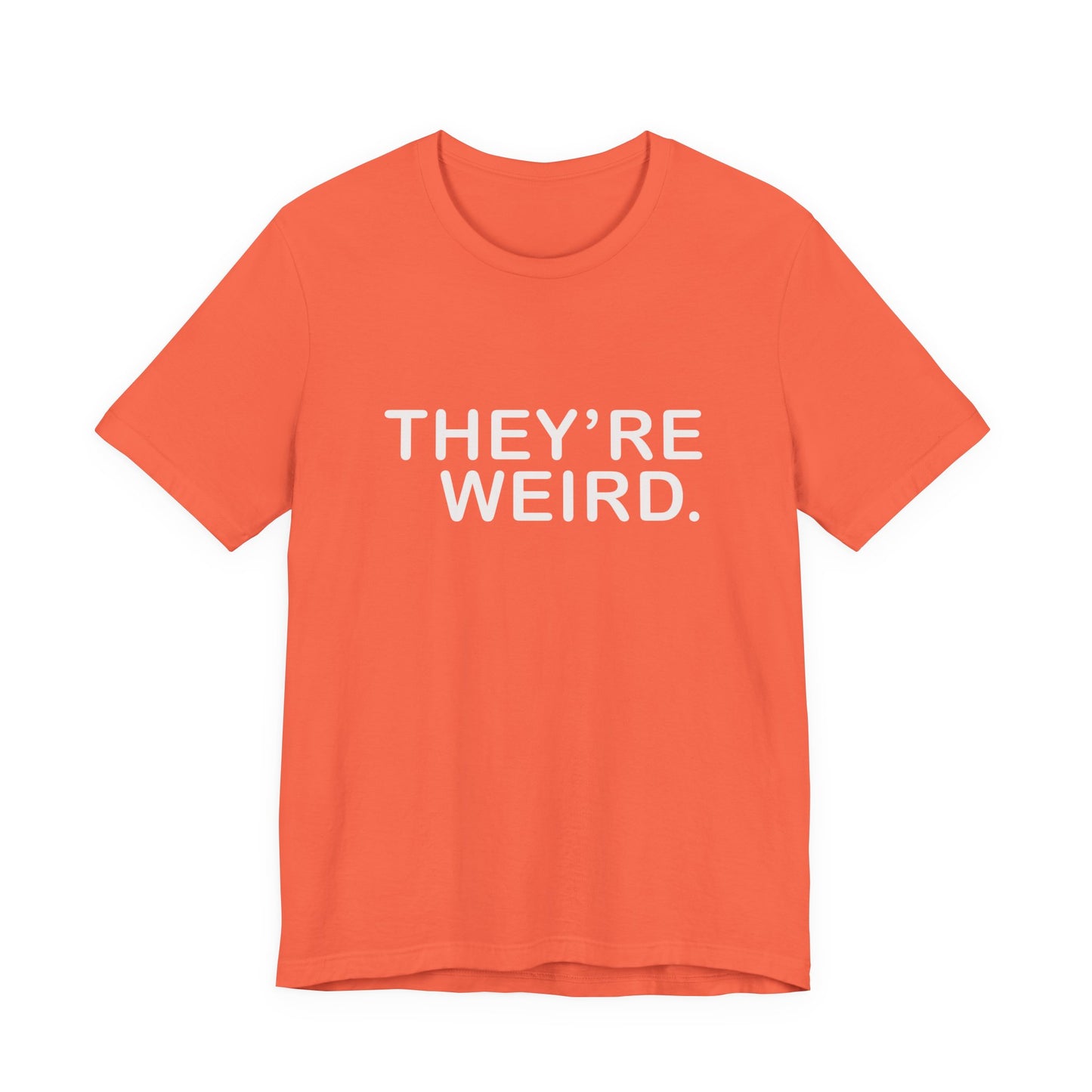 They're Weird - Unisex Jersey Short Sleeve Tee
