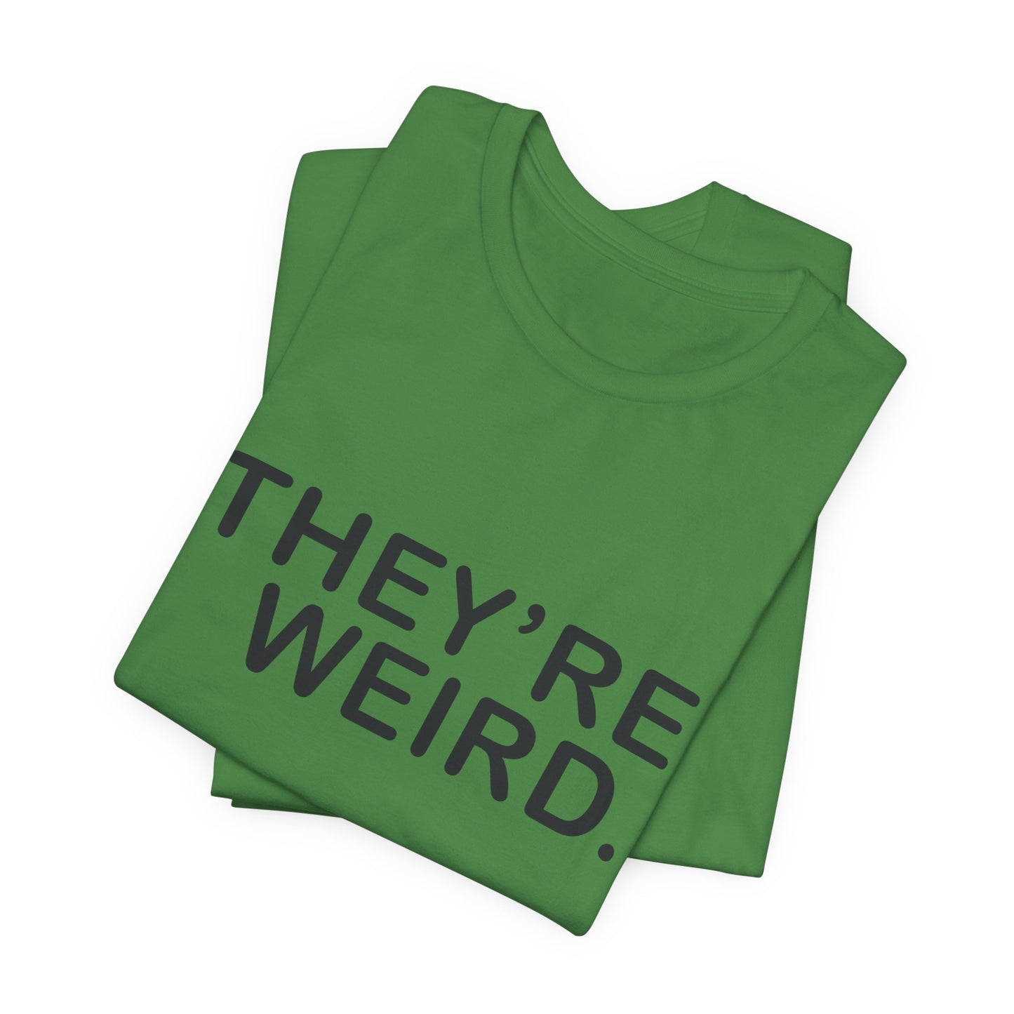 They're Weird - Unisex Jersey Short Sleeve Tee
