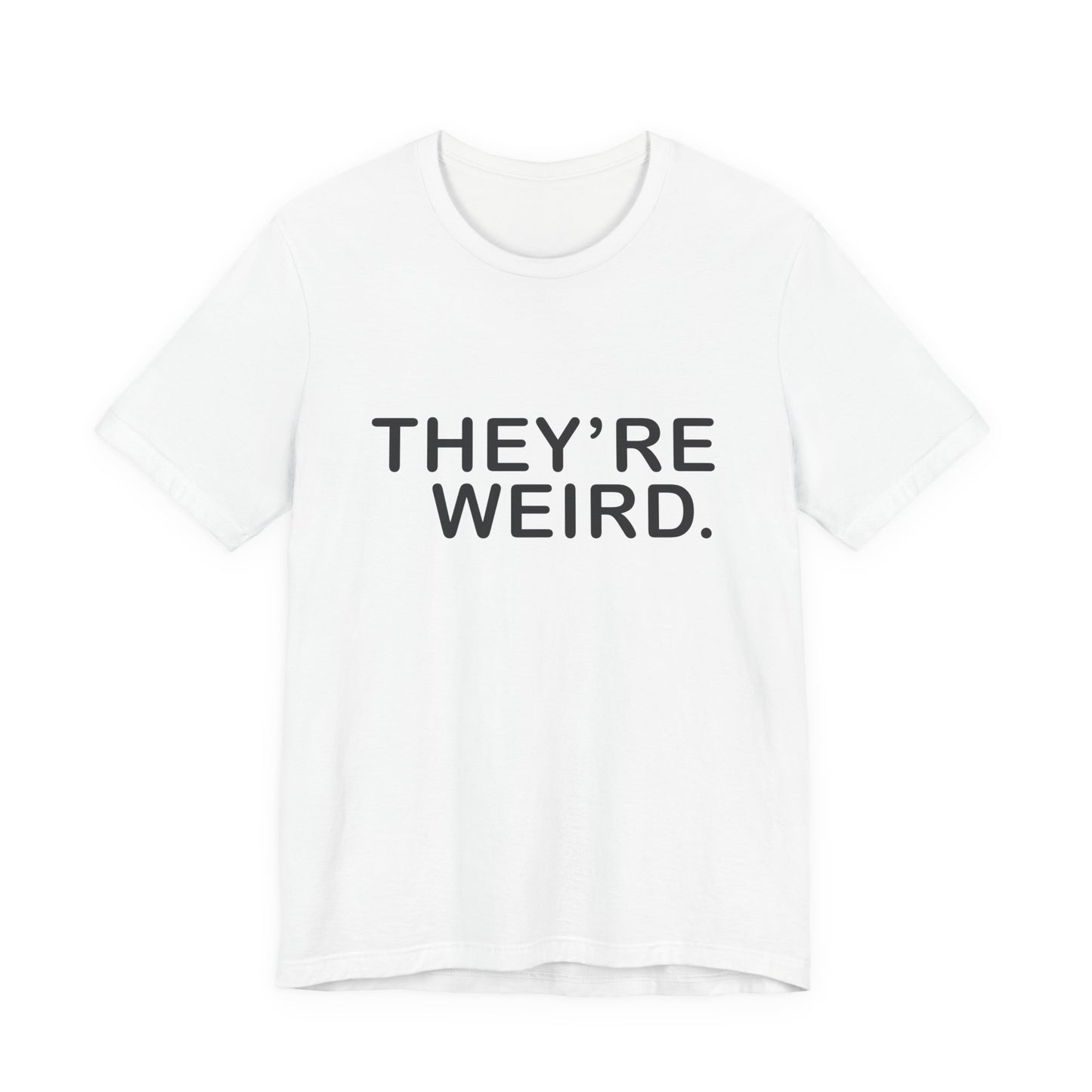 They're Weird - Unisex Jersey Short Sleeve Tee