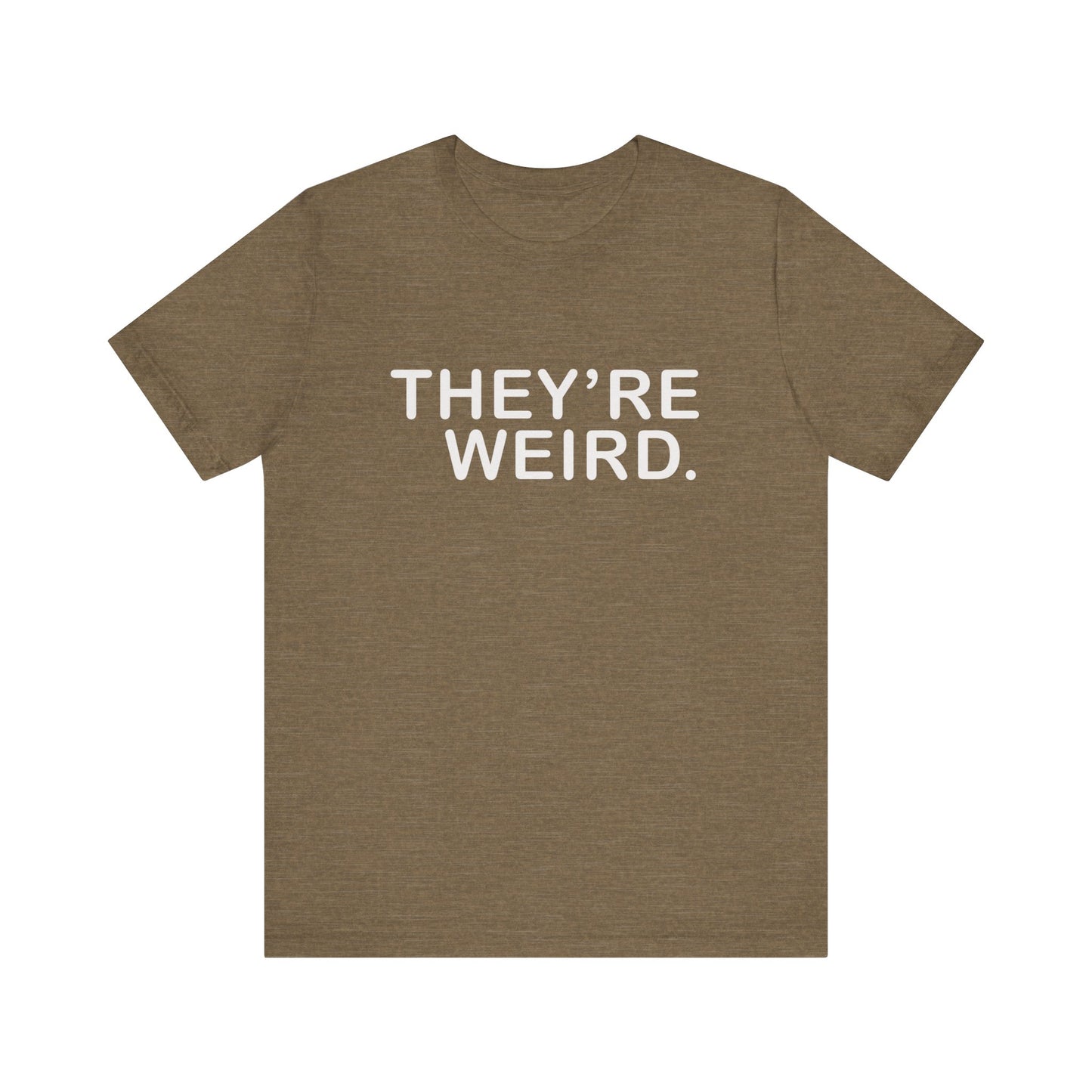 They're Weird - Unisex Jersey Short Sleeve Tee