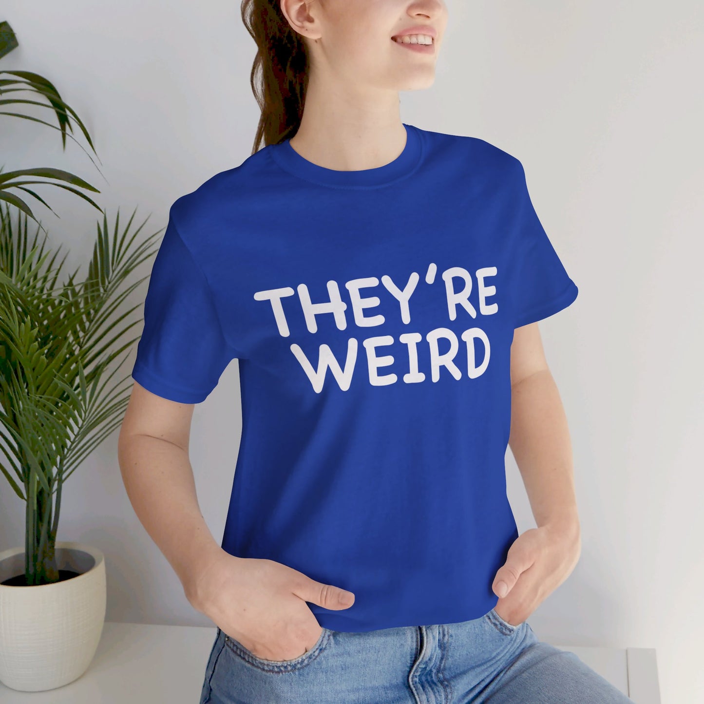 They're Weird - Unisex Jersey Short Sleeve Tee