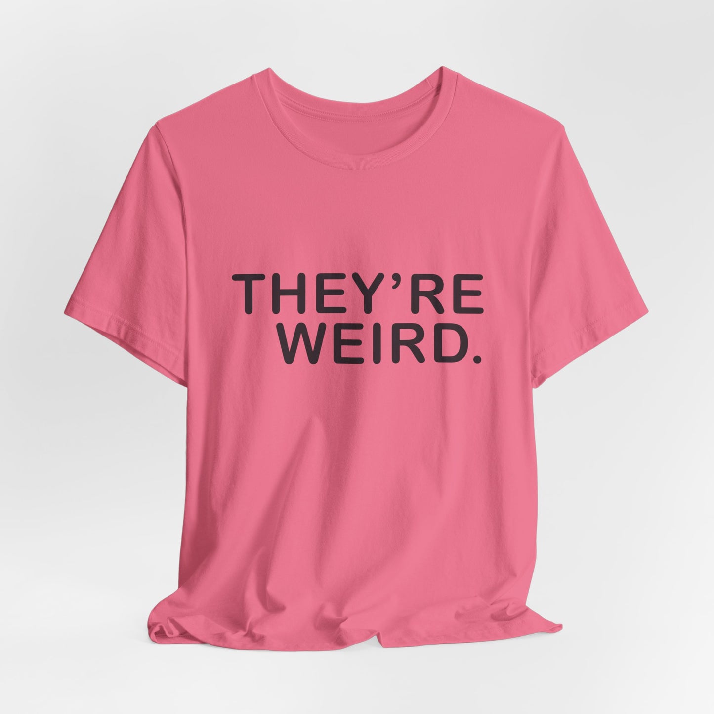 They're Weird - Unisex Jersey Short Sleeve Tee