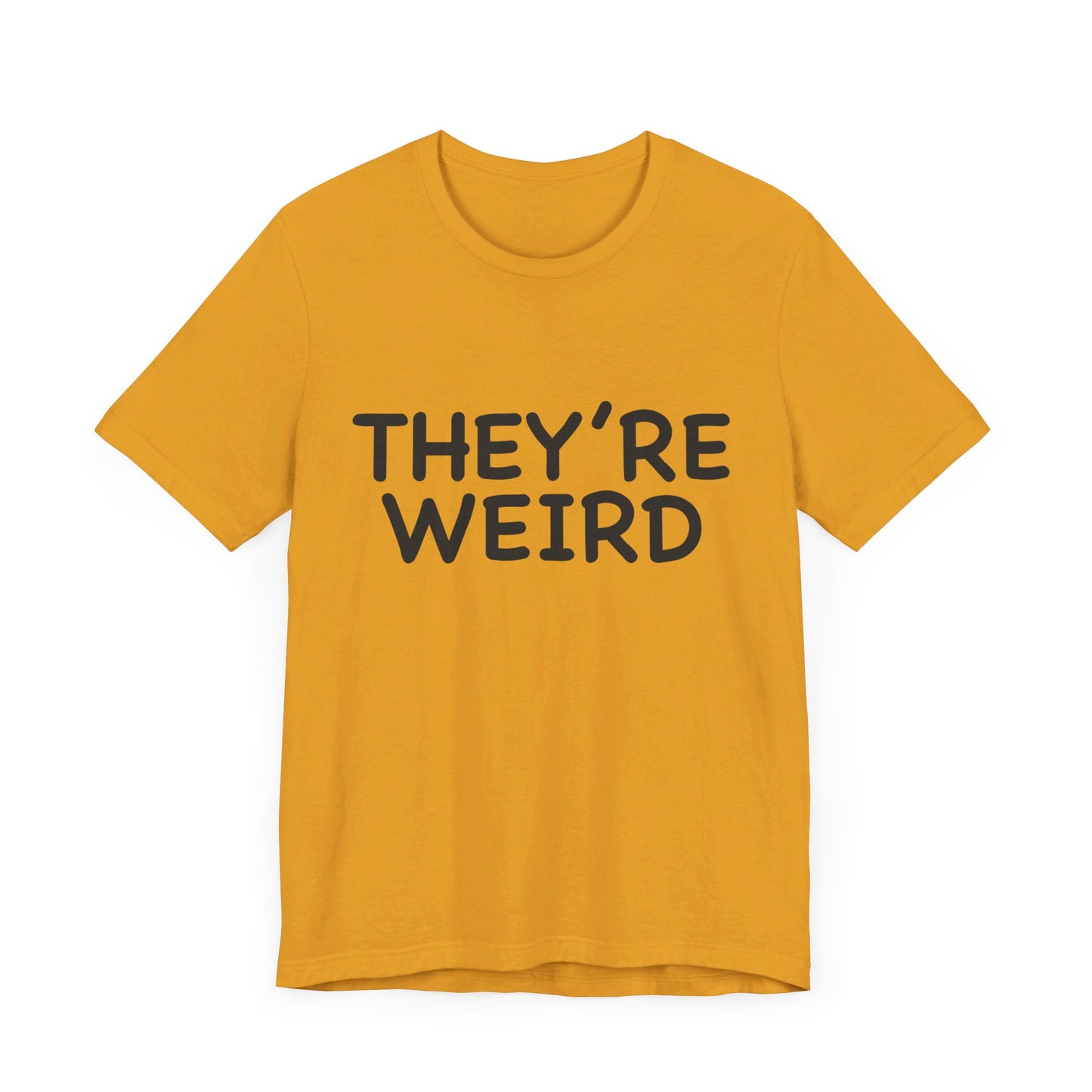 They're Weird - Unisex Jersey Short Sleeve Tee