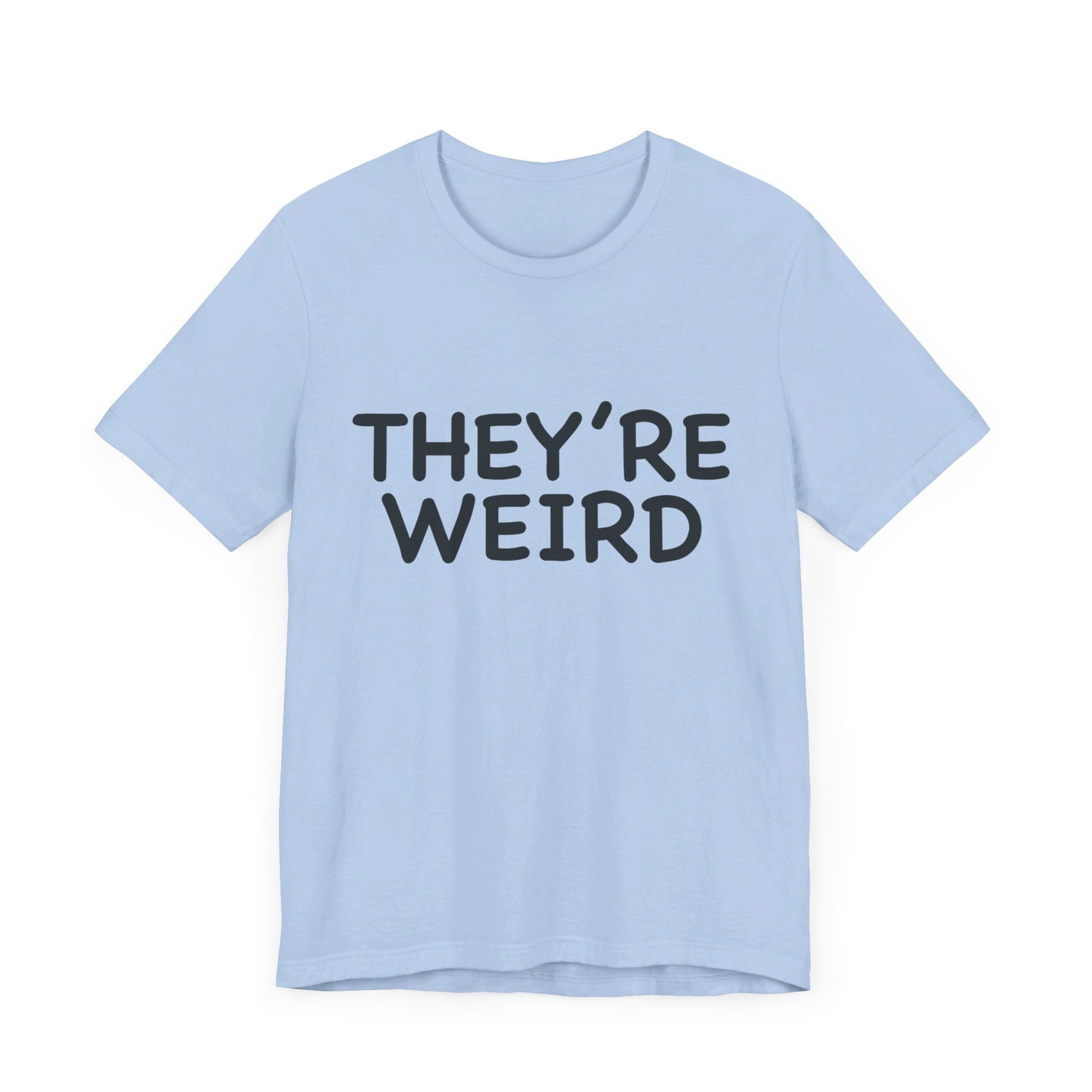 They're Weird - Unisex Jersey Short Sleeve Tee