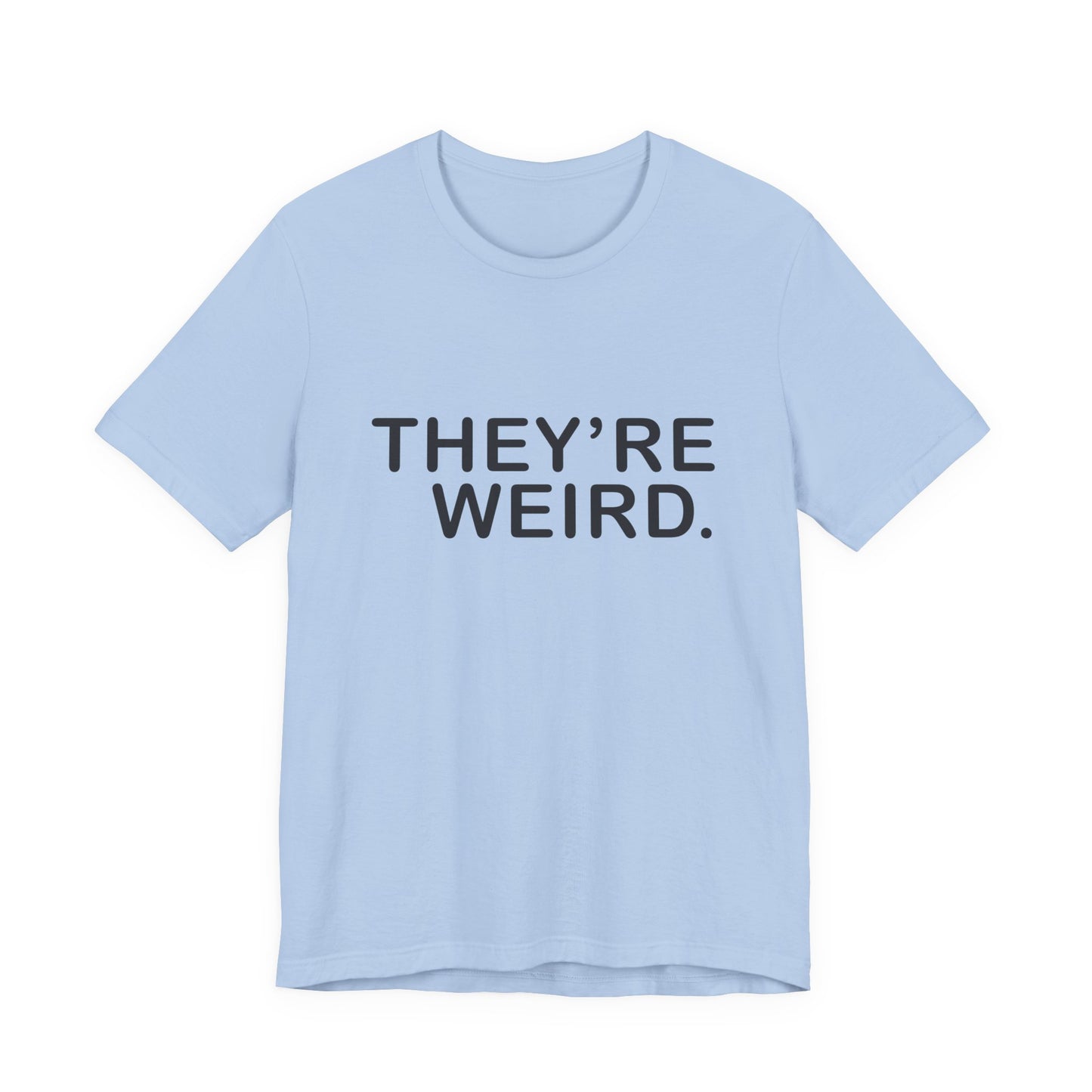They're Weird - Unisex Jersey Short Sleeve Tee