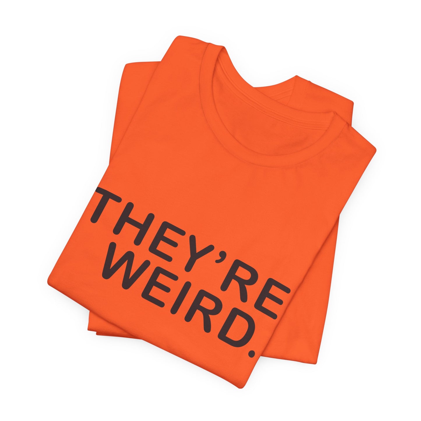 They're Weird - Unisex Jersey Short Sleeve Tee