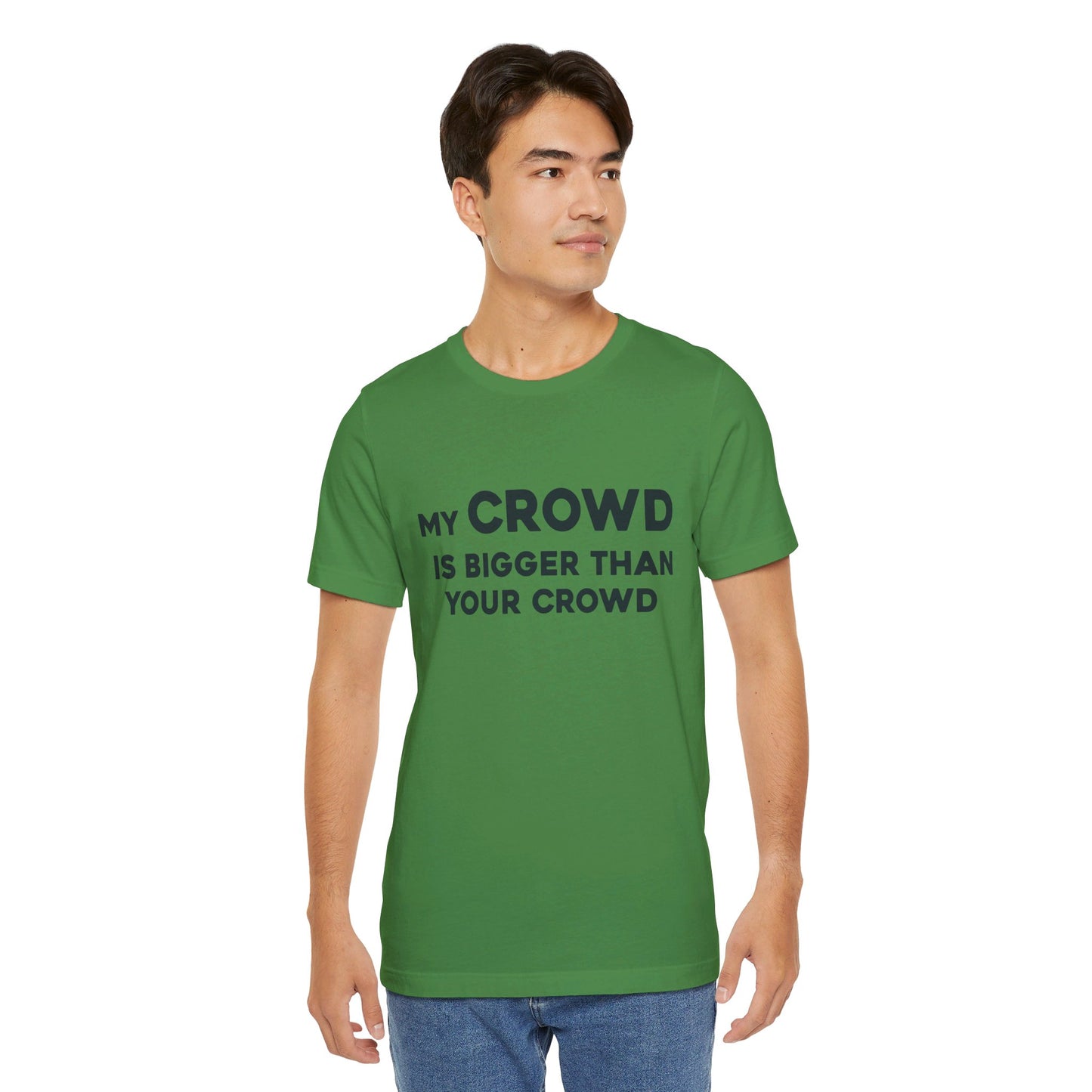 My Crowd Is Bigger Than Your Crowd - Unisex Jersey Short Sleeve Tee