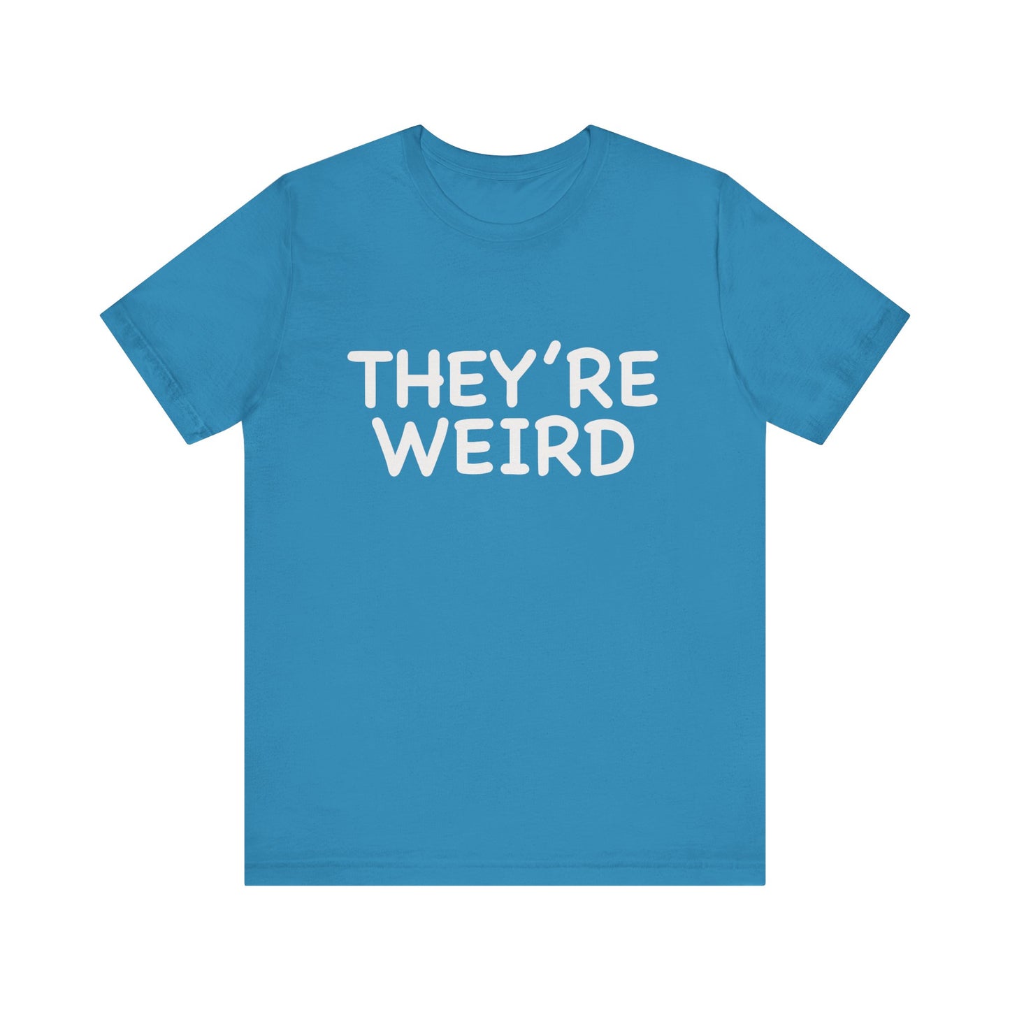 They're Weird - Unisex Jersey Short Sleeve Tee