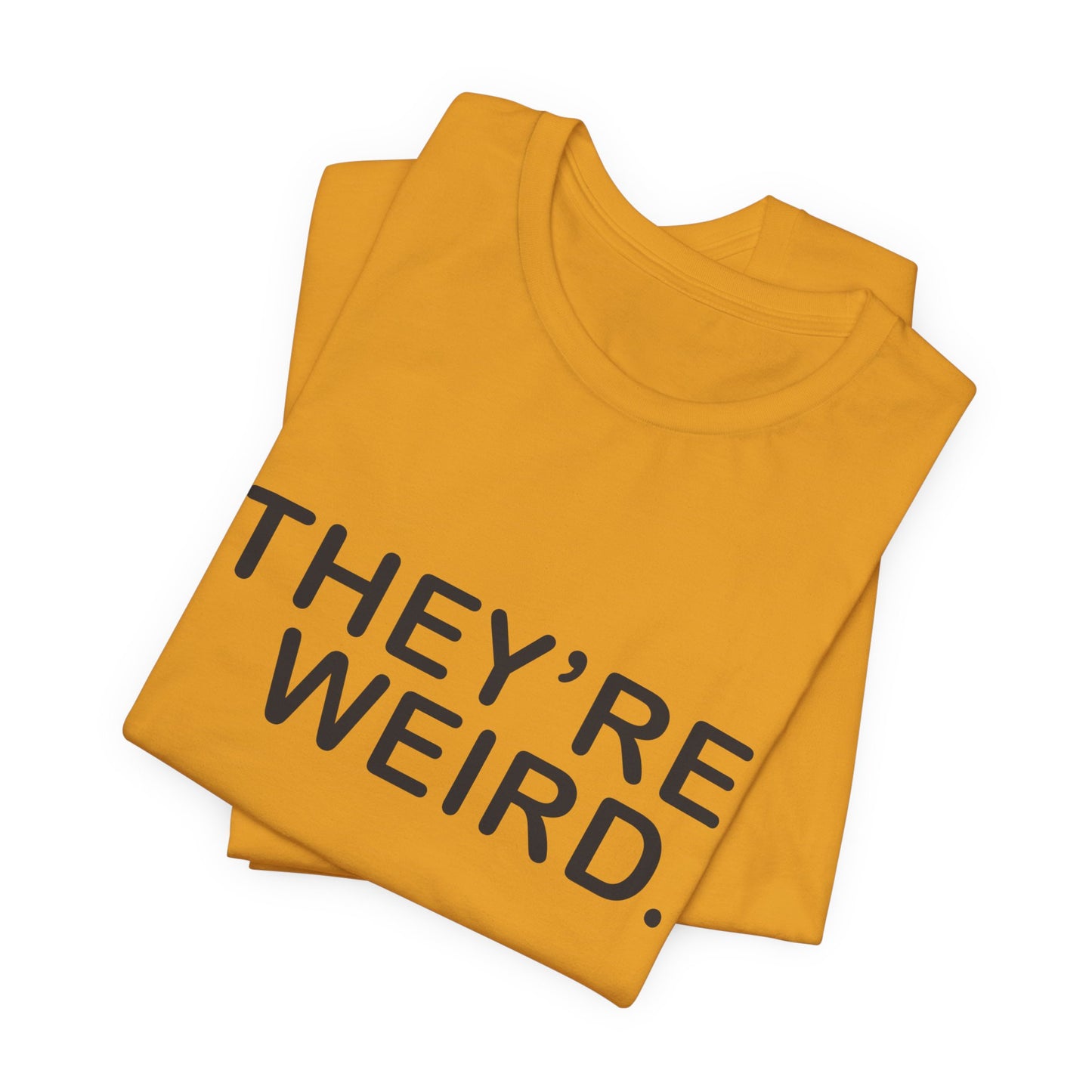 They're Weird - Unisex Jersey Short Sleeve Tee