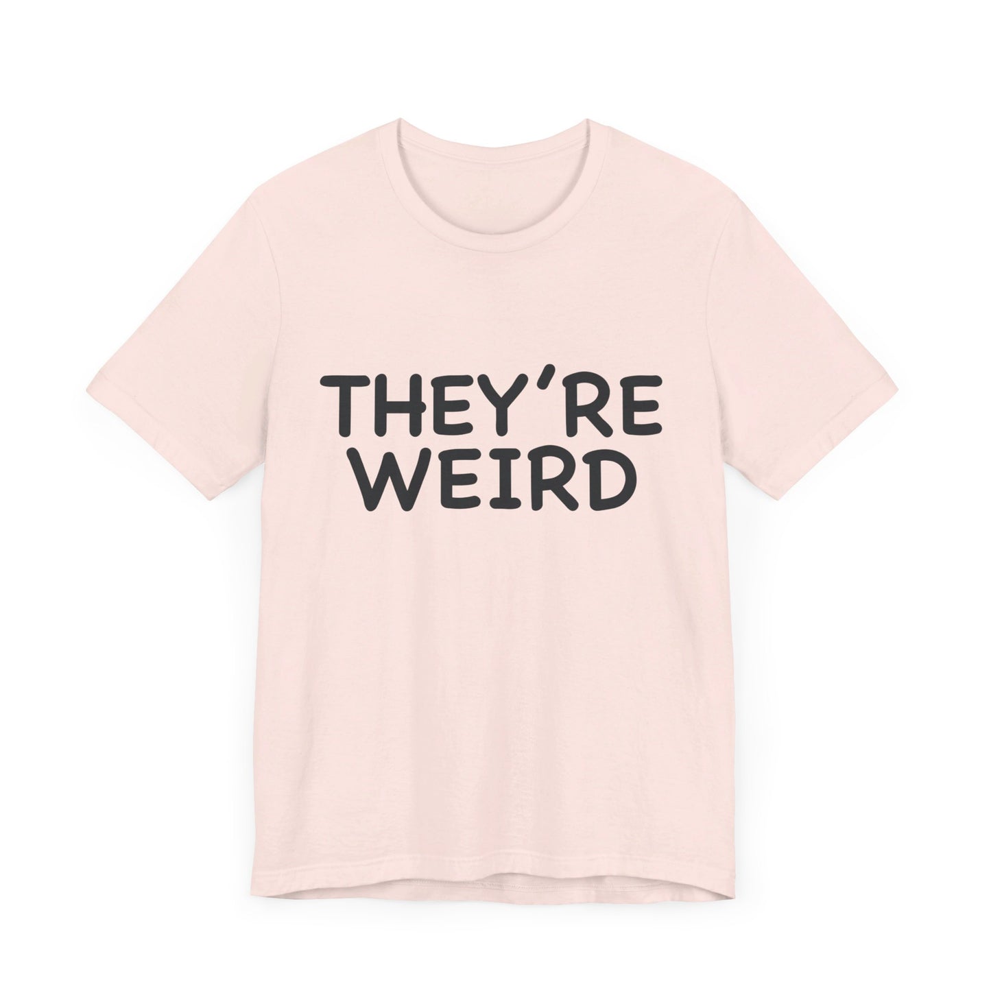 They're Weird - Unisex Jersey Short Sleeve Tee