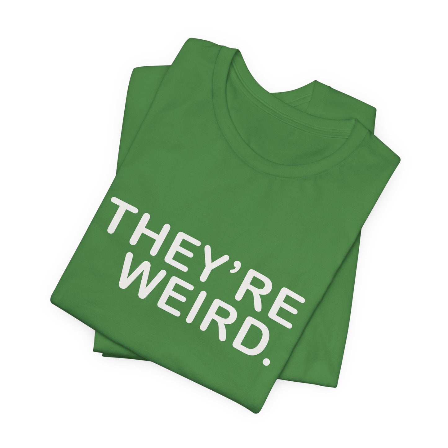 They're Weird - Unisex Jersey Short Sleeve Tee