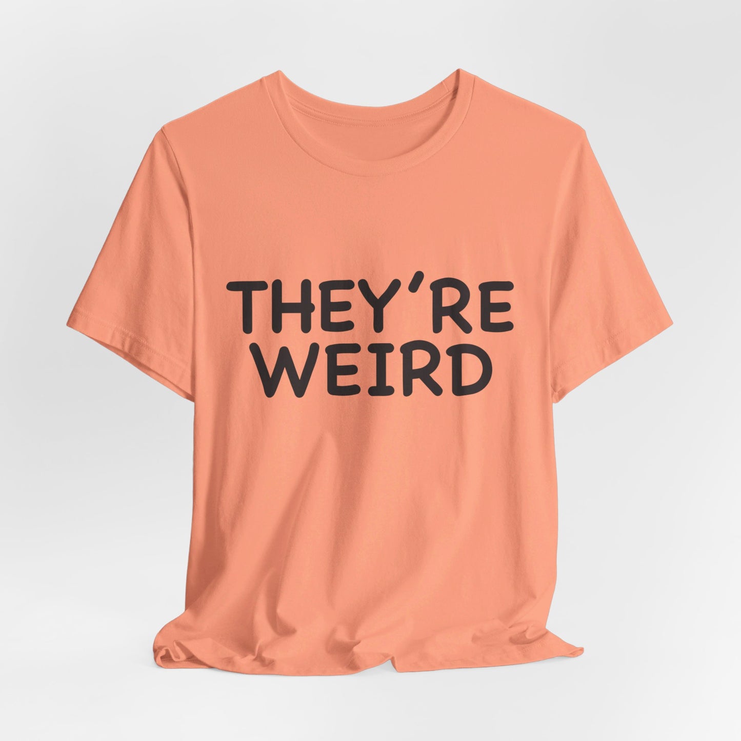 They're Weird - Unisex Jersey Short Sleeve Tee