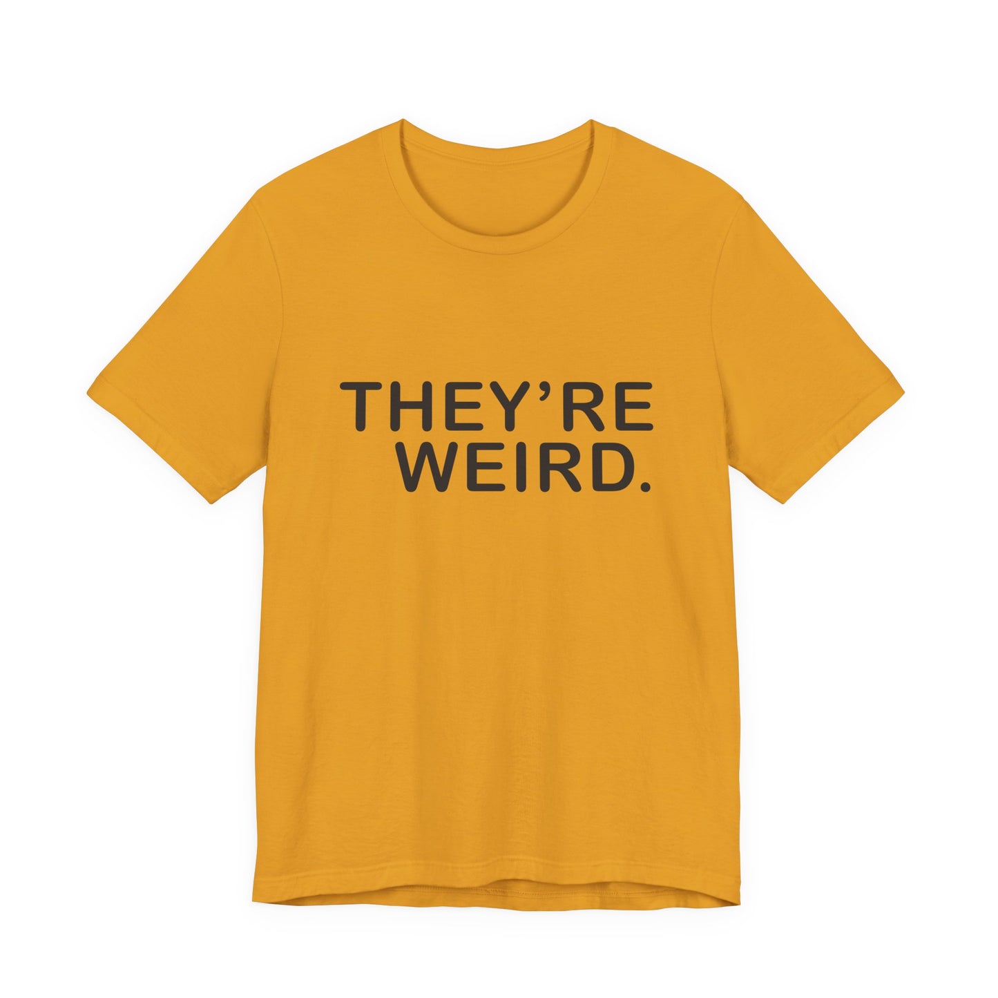 They're Weird - Unisex Jersey Short Sleeve Tee
