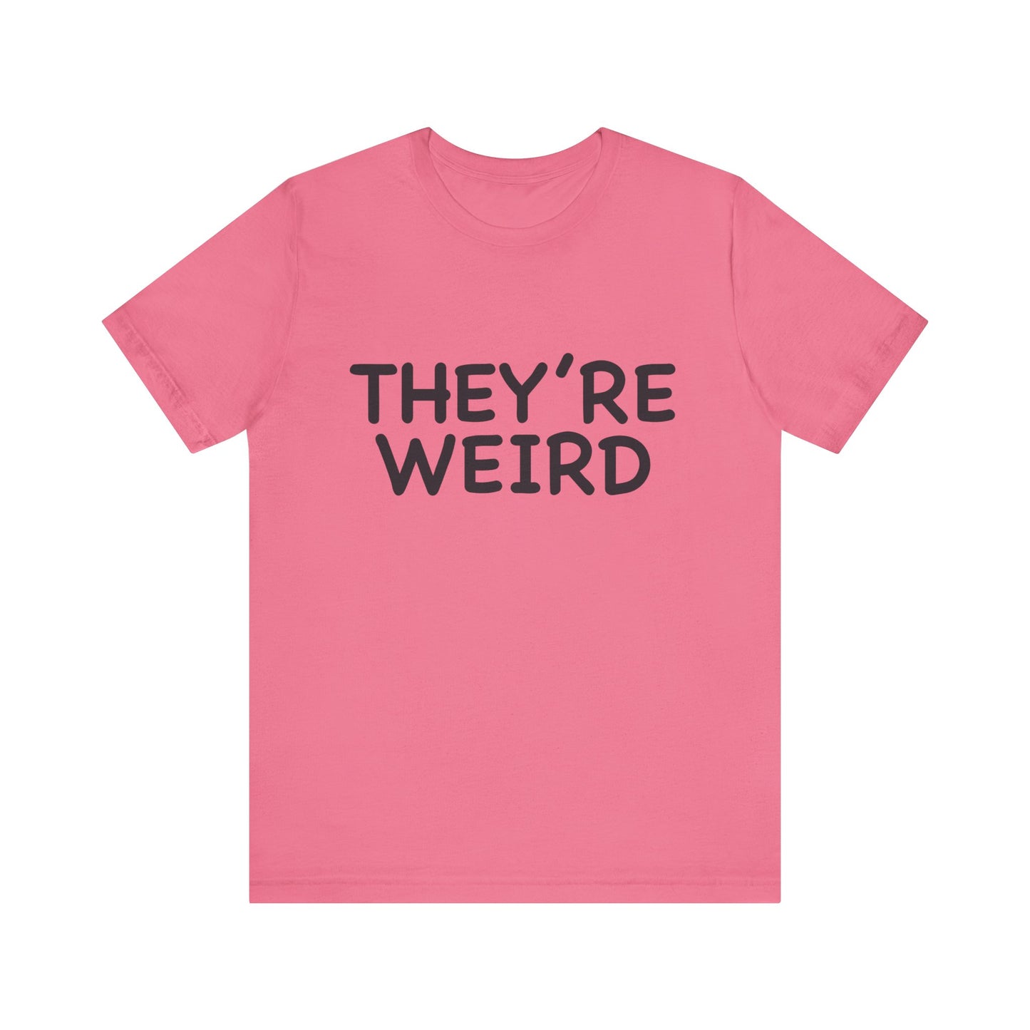 They're Weird - Unisex Jersey Short Sleeve Tee