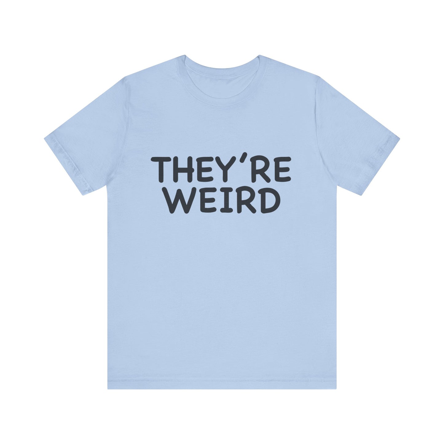 They're Weird - Unisex Jersey Short Sleeve Tee