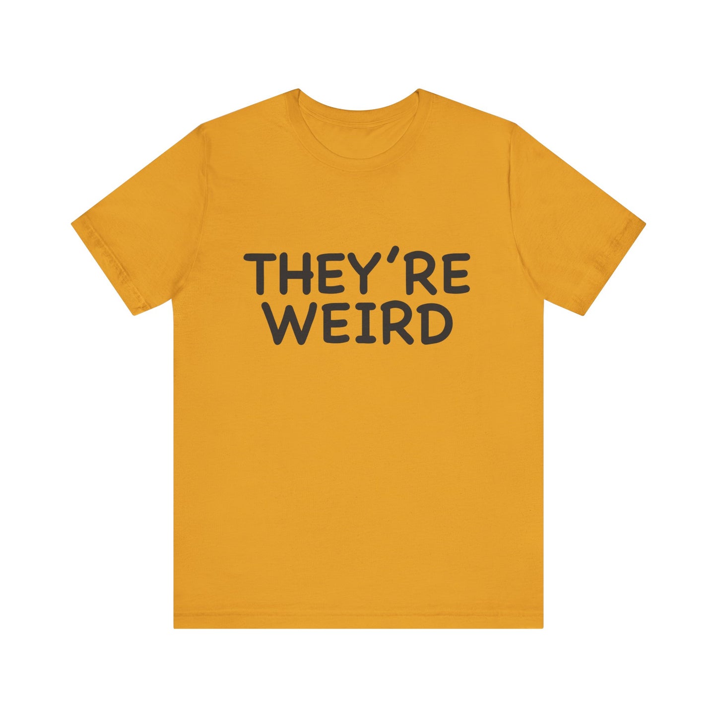 They're Weird - Unisex Jersey Short Sleeve Tee