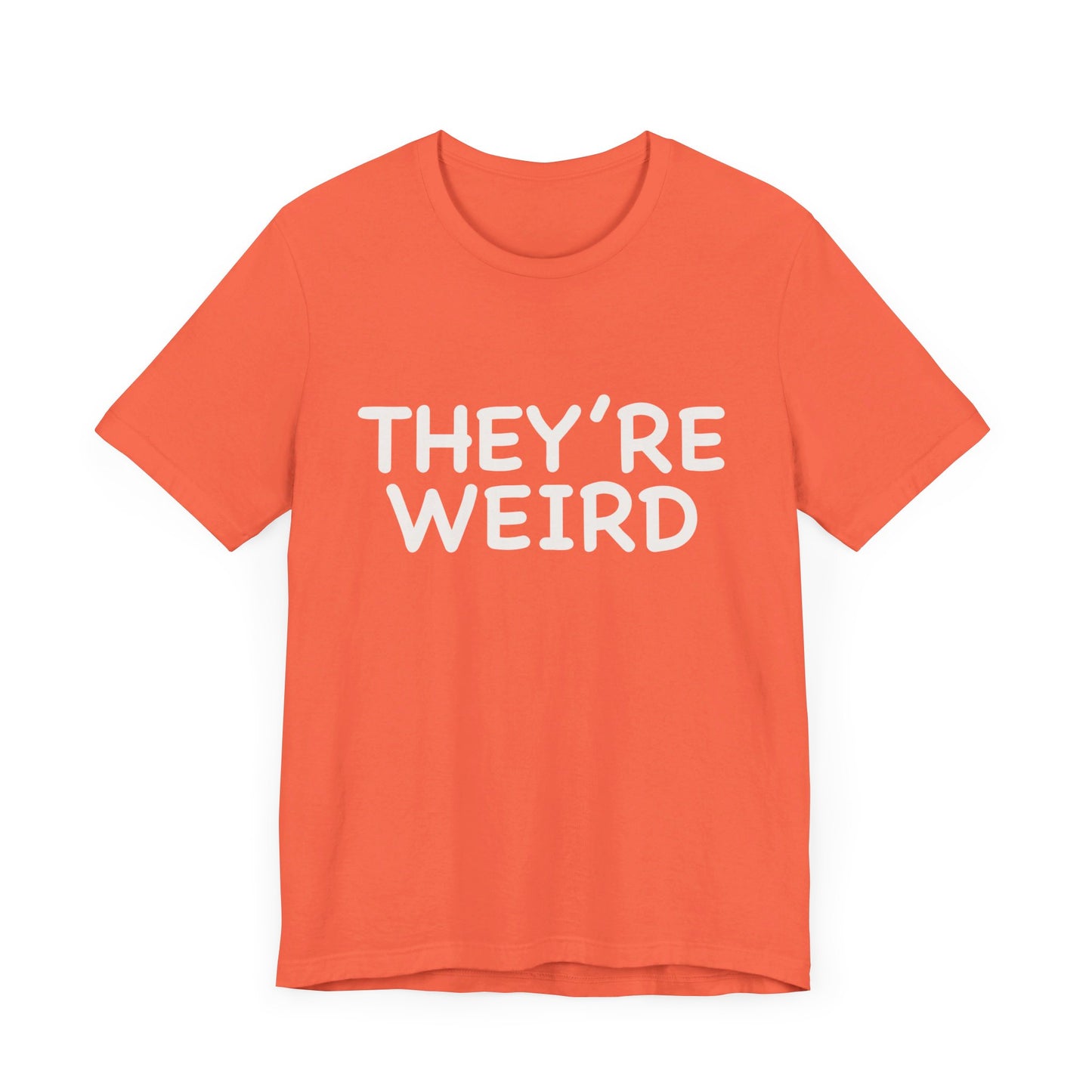 They're Weird - Unisex Jersey Short Sleeve Tee