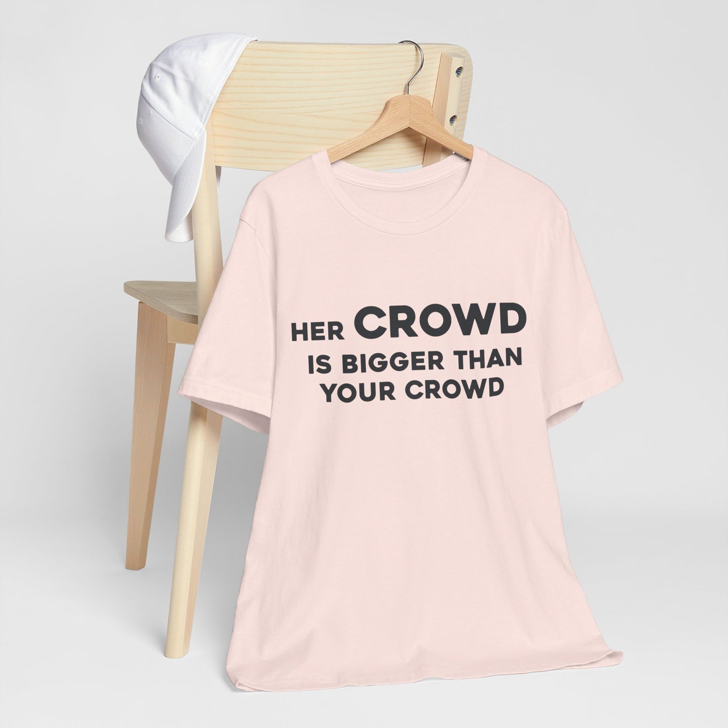 Her Crowd Is Bigger Than Your Crowd - Unisex Jersey Short Sleeve Tee