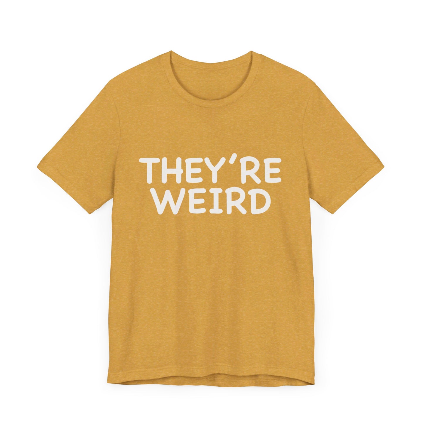 They're Weird - Unisex Jersey Short Sleeve Tee