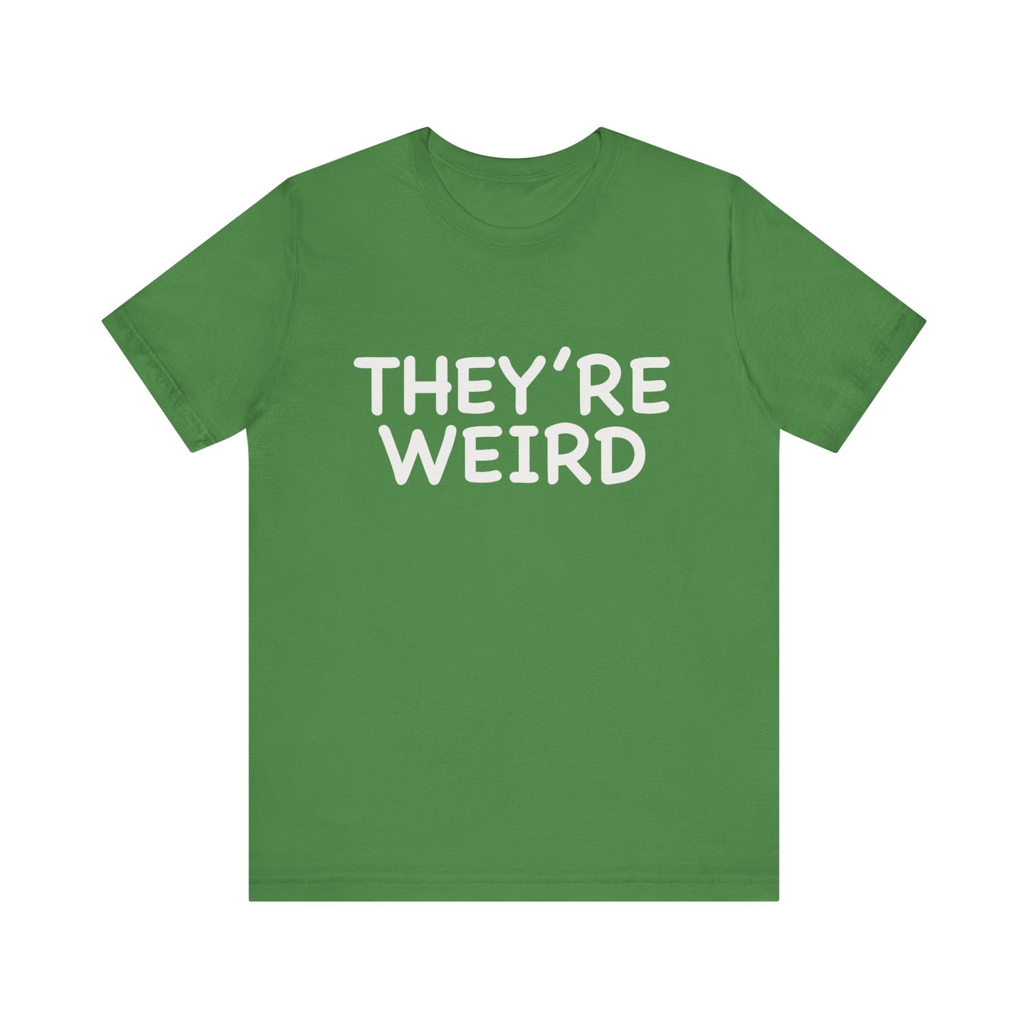 They're Weird - Unisex Jersey Short Sleeve Tee