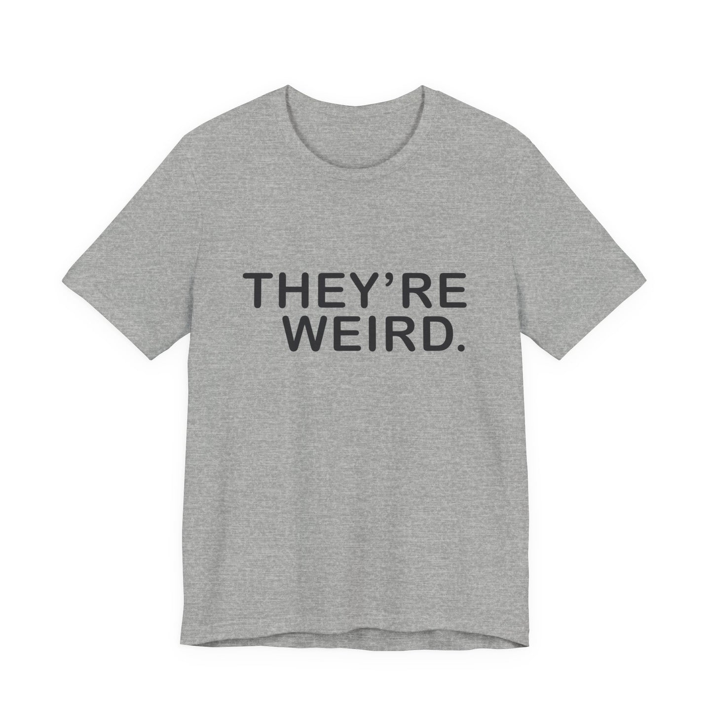 They're Weird - Unisex Jersey Short Sleeve Tee