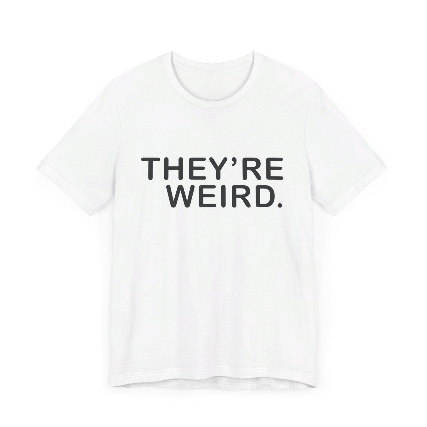 They're Weird - Unisex Jersey Short Sleeve Tee
