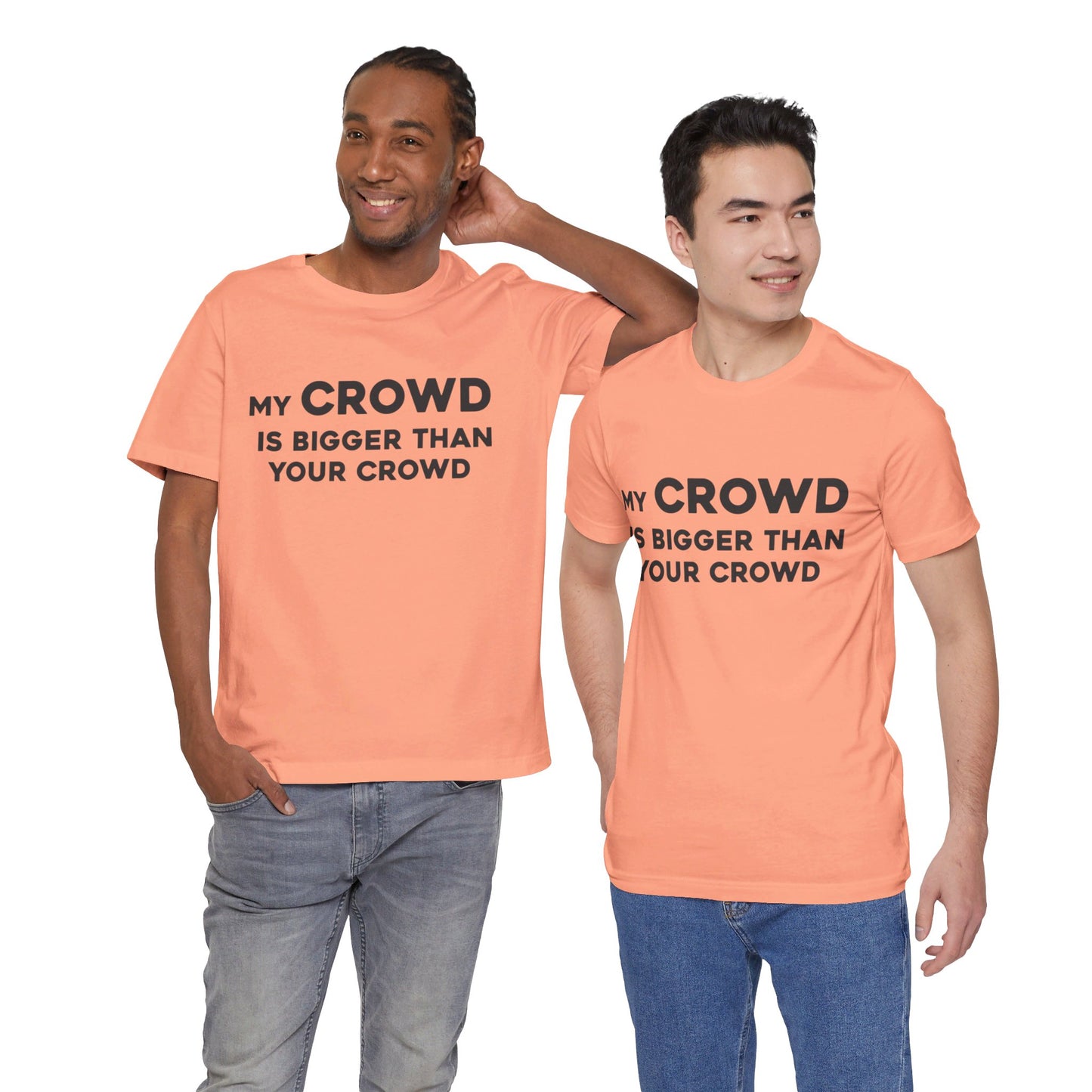 My Crowd Is Bigger Than Your Crowd - Unisex Jersey Short Sleeve Tee