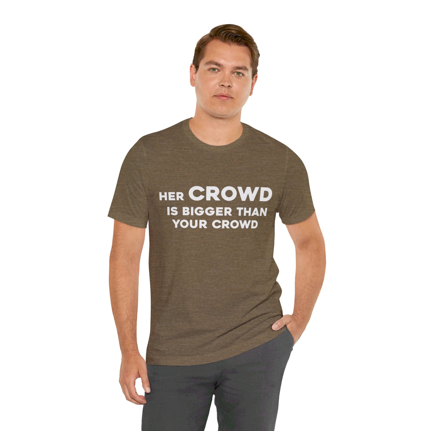 Her Crowd Is Bigger Than Your Crowd - Unisex Jersey Short Sleeve Tee