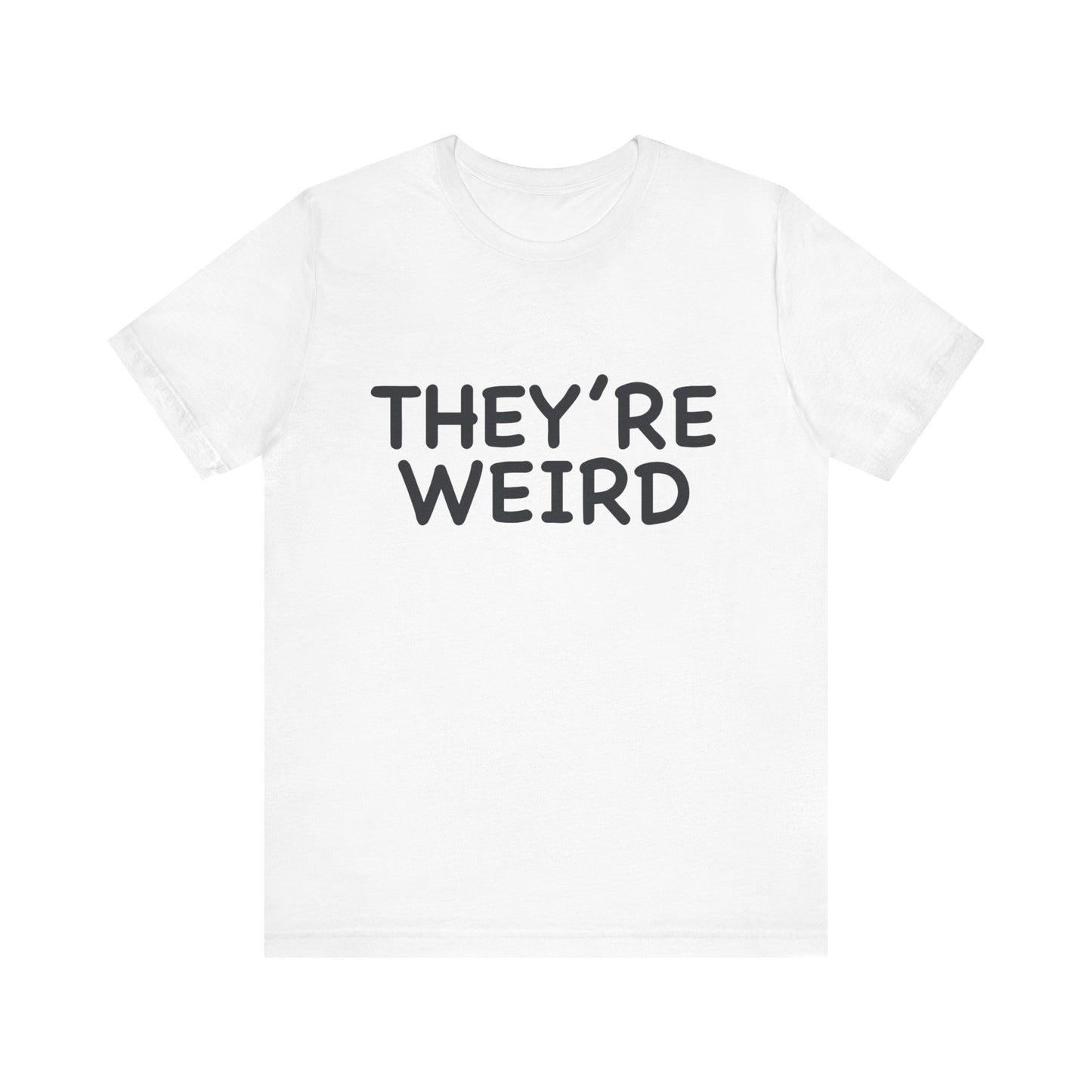 They're Weird - Unisex Jersey Short Sleeve Tee