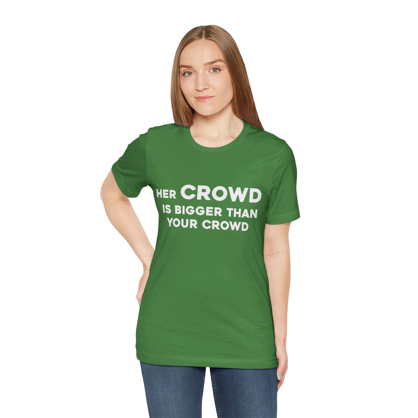 Her Crowd Is Bigger Than Your Crowd - Unisex Jersey Short Sleeve Tee