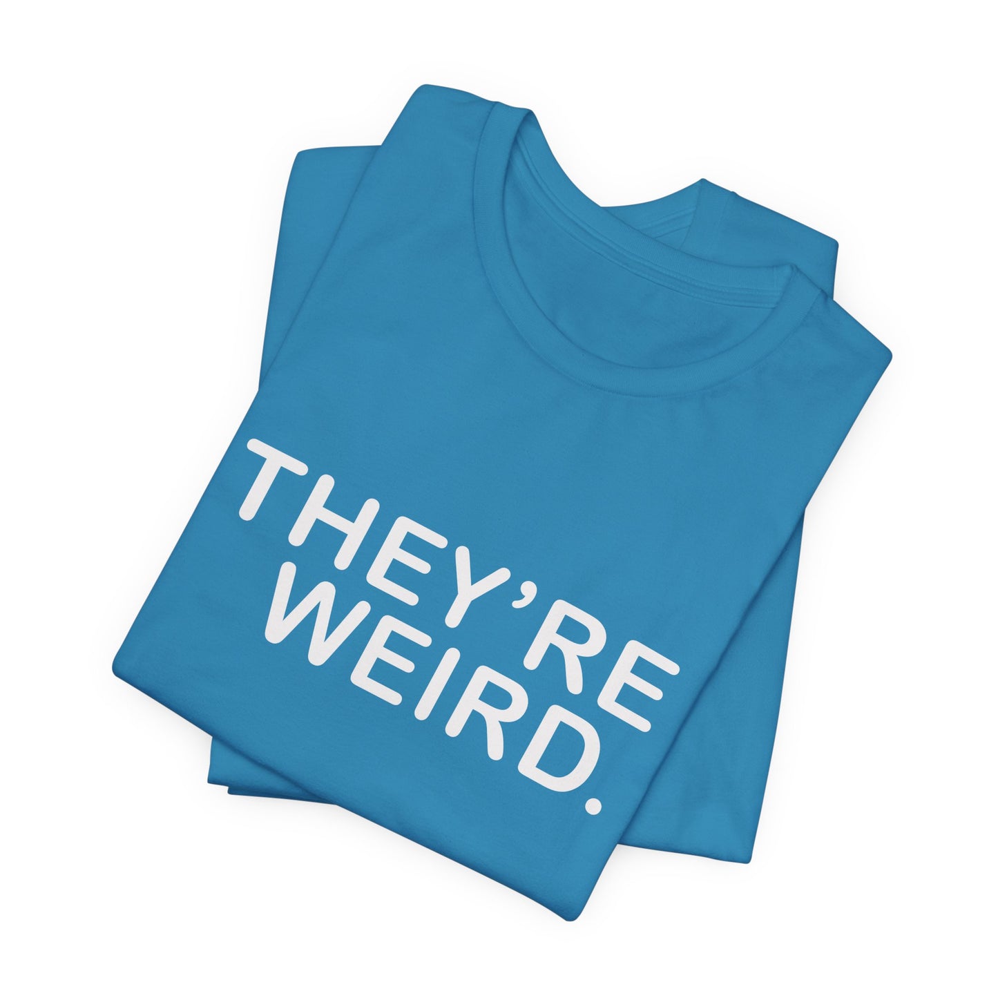 They're Weird - Unisex Jersey Short Sleeve Tee