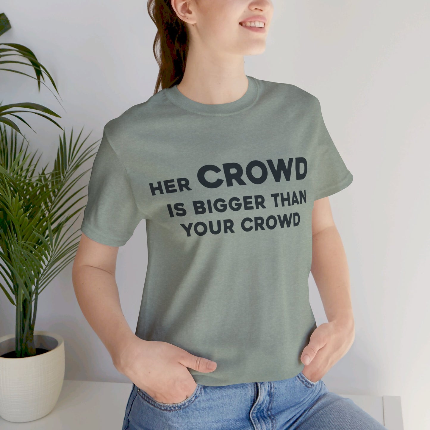 Her Crowd Is Bigger Than Your Crowd - Unisex Jersey Short Sleeve Tee