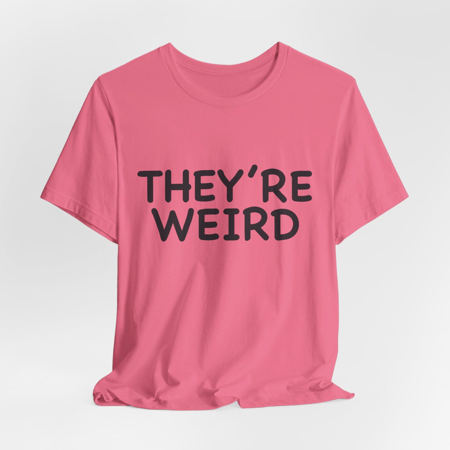 They're Weird - Unisex Jersey Short Sleeve Tee