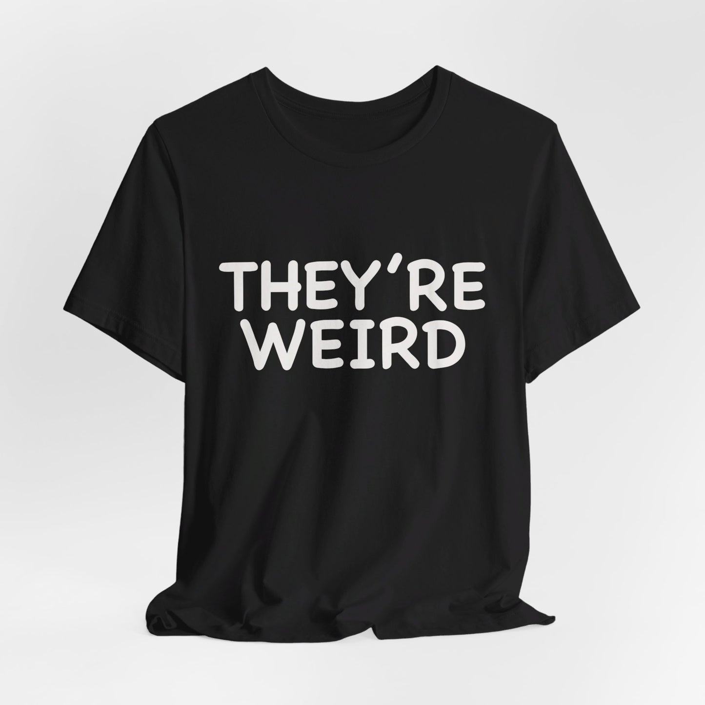 They're Weird - Unisex Jersey Short Sleeve Tee