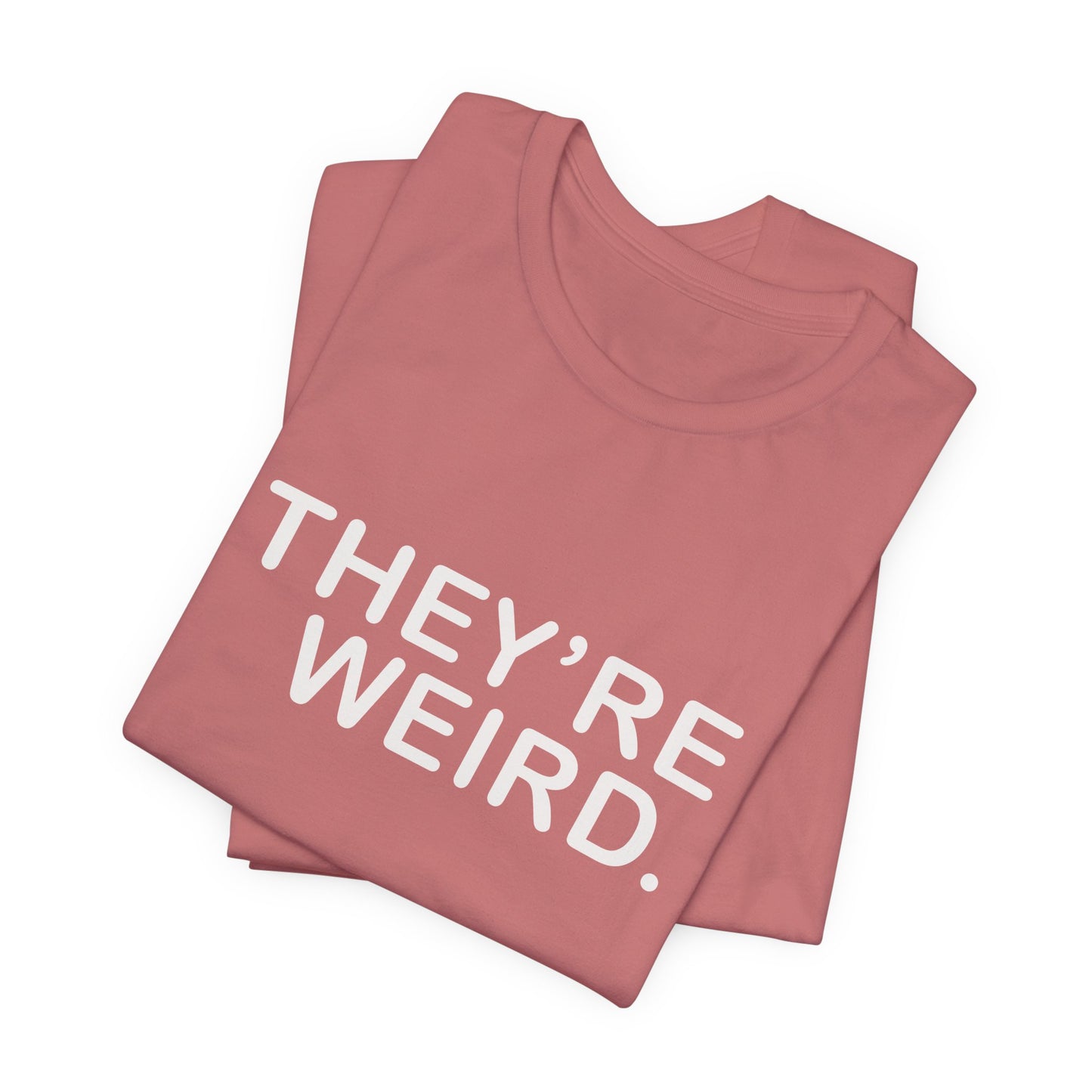 They're Weird - Unisex Jersey Short Sleeve Tee