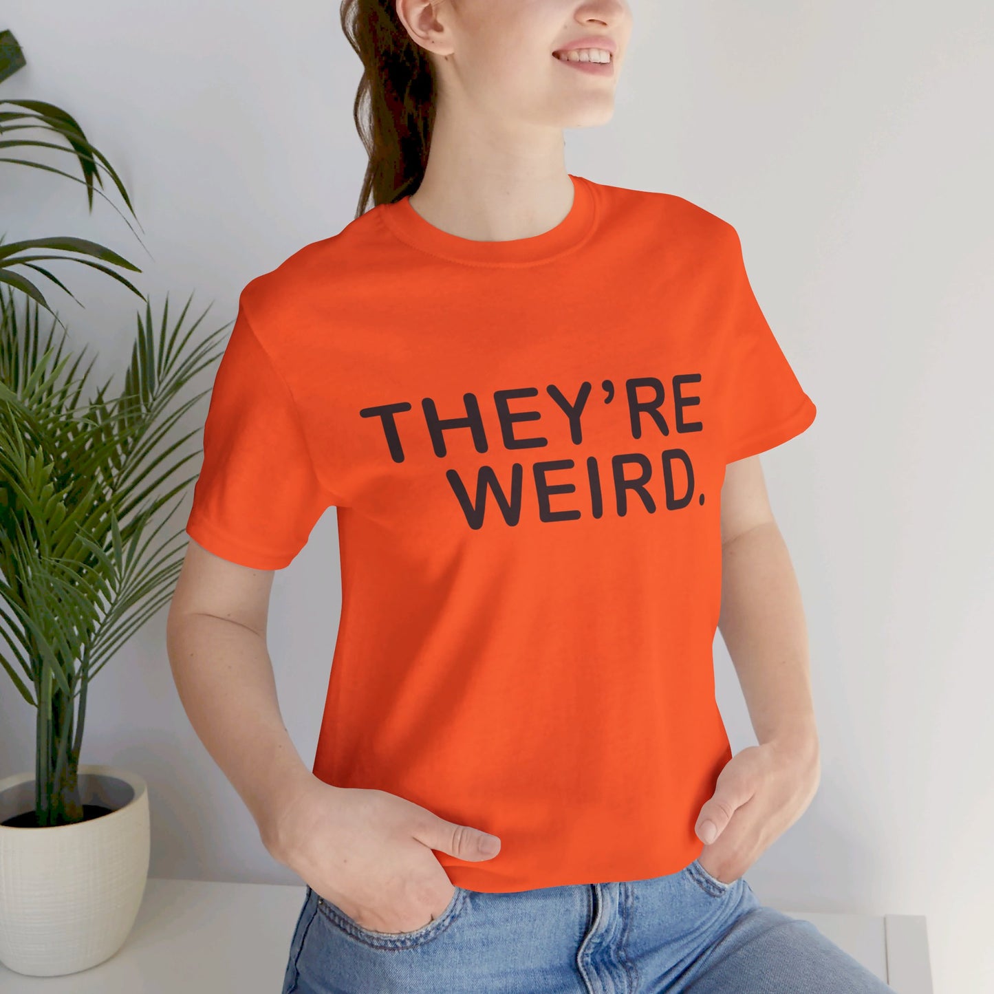 They're Weird - Unisex Jersey Short Sleeve Tee