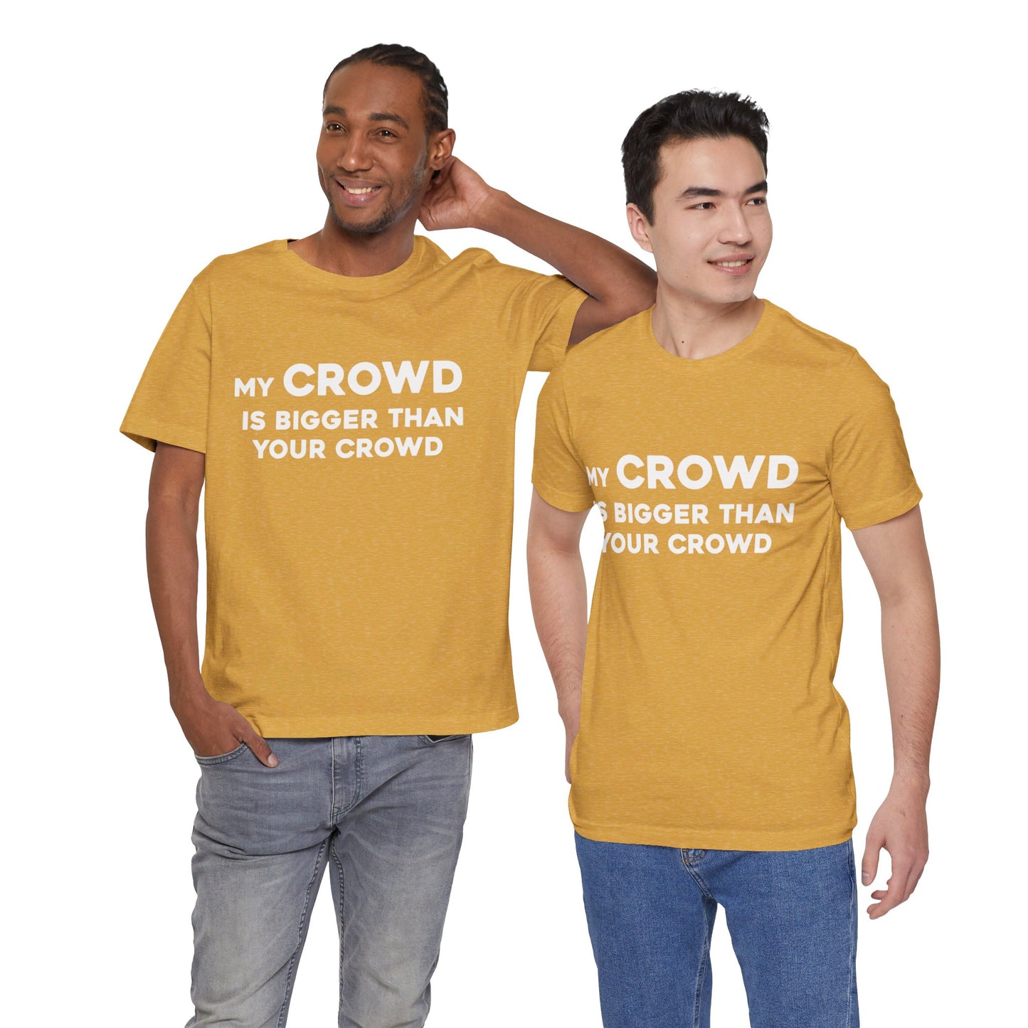 My Crowd Is Bigger Than Your Crowd - Unisex Jersey Short Sleeve Tee