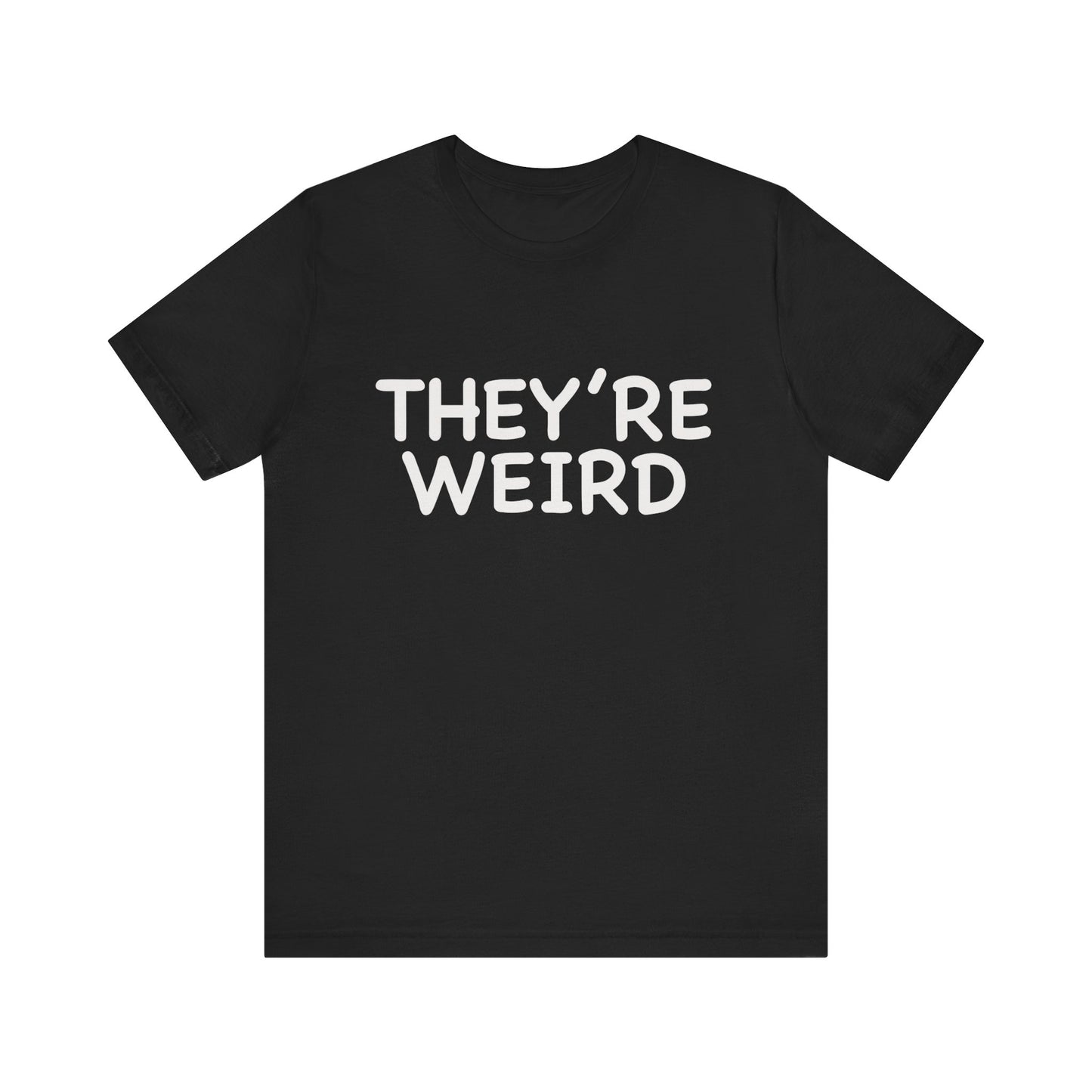 They're Weird - Unisex Jersey Short Sleeve Tee